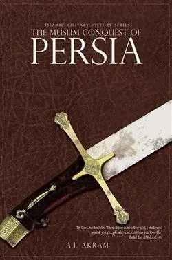 THE MUSLIM CONQUEST OF PERSIA