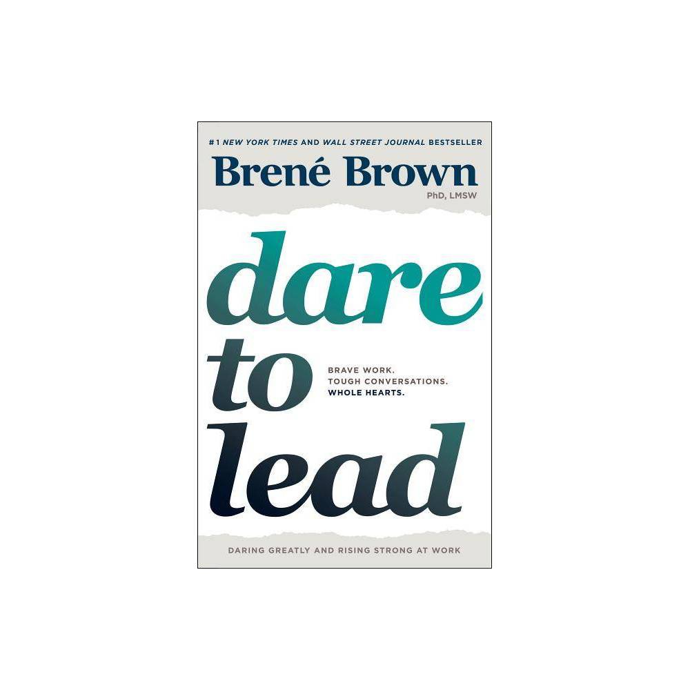 Dare to Lead - Bold Work. Tough Conversations. Whole Hearts