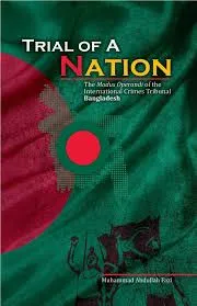 TRIAL OF A NATION: The Modus Operandi of the International Crimes Tribunal Bangladesh