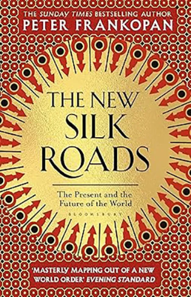 THE NEW SILK ROADS: THE PRESENT AND FUTURE OF THE WORLD