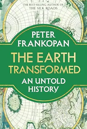 THE EARTH TRANSFORMED: AN UNTOLD HISTORY
