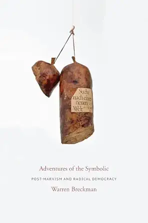 Adven Adventures of the Symbolic: Post-Marxism and Radical Democracy