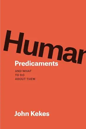 Human Predicaments: And What to Do about Them