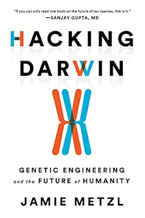 Hacking Darwin: Genetic Engineering and the Future of Humanity