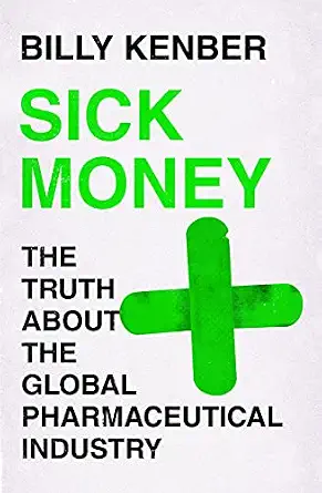 Sick Money: The Truth About the Global Pharmaceutical Industry
