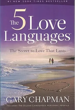 The 5 Love Languages: The Secret to Love that Lasts