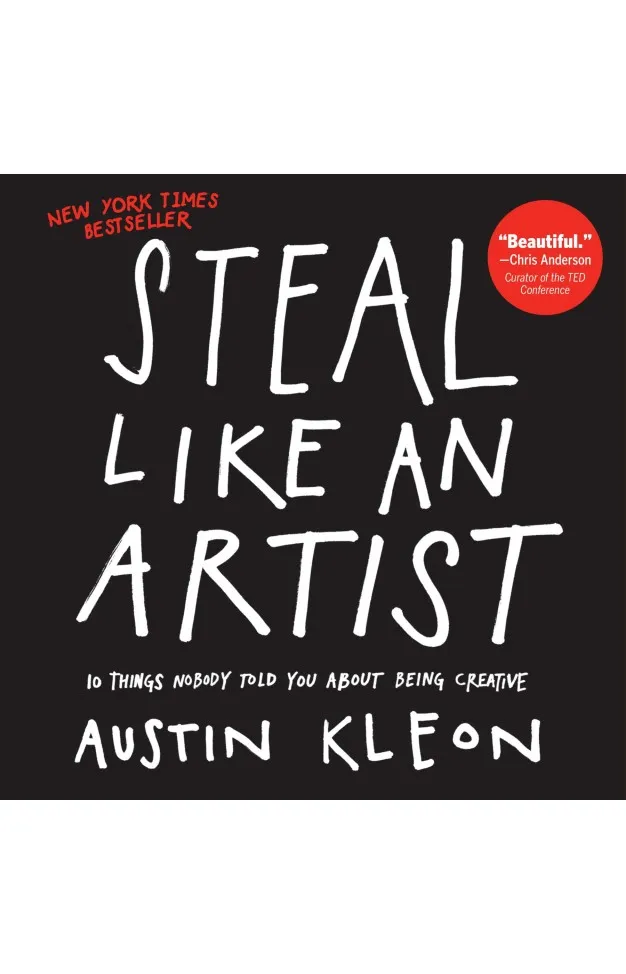 Steal Like an Artist: 10 Things Nobody Told You About Being Creative