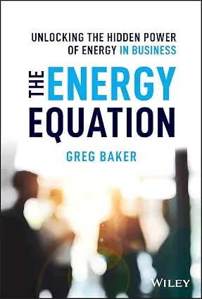 THE ENERGY EQUATION :UNLOCKING THE HIDDEN POWER OF ENERGY IN BUSINESS