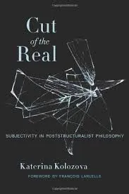 Cut of the Real: Subjectivity in Poststructuralist Philosophy by  Katrena Kolozova