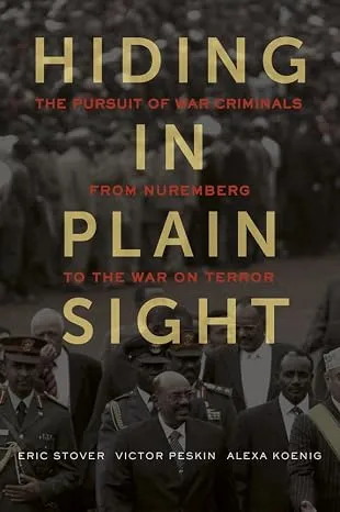 Hiding in Plain Sight: The Pursuit of War Criminals from Nuremberg to the War on Terror