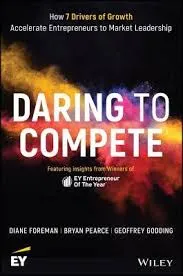 Daring to Compete: Accelerate Your Business to Market Leadership with EY's 7 Drivers of Growth by Diane Foreman