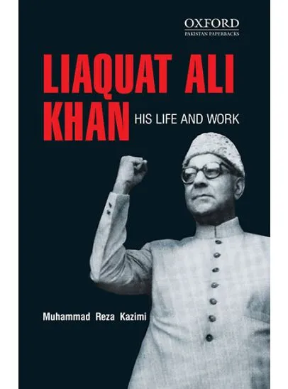 LIAQUAT ALI KHAN: HIS LIFE AND WORK