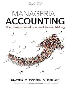Managerial Accounting: The Cornerstone of Business Decision-Making, Loose-Leaf Version 7th Edition <p> by Maryanne M. Mowen, Don R. Hansen, Dan L. Heitger </p>