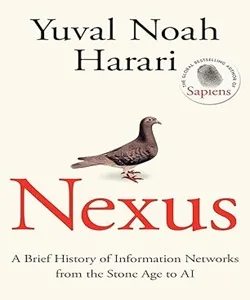 Nexus: A Brief History of Information Networks from the Stone Age to AI <p> by Yuval Noah Harari </p>