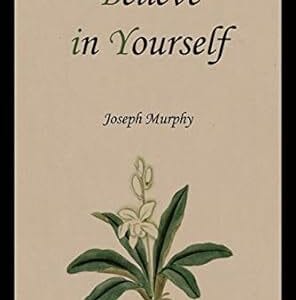 Believe in Yourself <p> by Joseph Murphy </p>