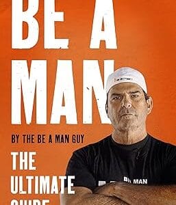 Be a Man: The Ultimate Guide	<p> by The Be a Man Guy </p>