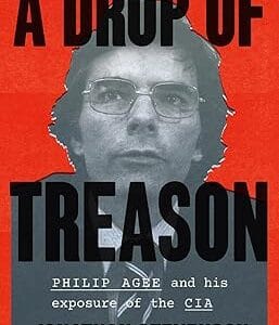A Drop of Treason: Philip Agee and His Exposure of the CIA	<p> by Jonathan Stevenson </p>