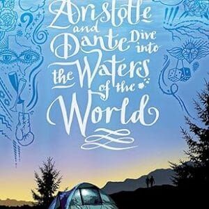 ARISTOTLE AND DANTE DIVE INTO THE WATERS OF THE WORLD <P> Benjamin Alire Sáenz</P>