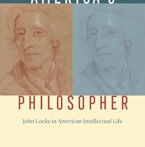 America's Philosopher: John Locke in American Intellectual Life	<p> by Claire Rydell Arcenas </p>