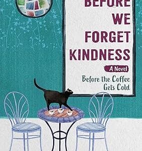 Before We Forget Kindness: A Novel (Before the Coffee Gets Cold, 5) <P>Toshikazu Kawaguchi </P>