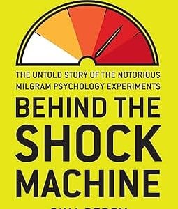 Behind the Shock Machine: The Untold Story of the Notorious Milgram Psychology Experiments	<p> by Gina Perry </p>