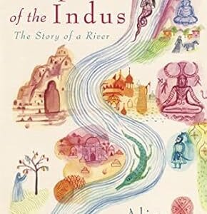 EMPIRES OF THE INDUS: THE STORY OF A RIVER <P> Alice Albinia</P>