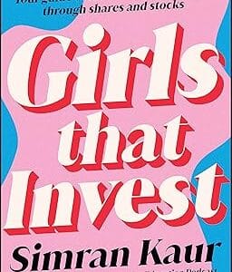 Girls That Invest: Your Guide to Financial Independence through Shares and Stocks	<p> by Simran Kaur  </p>