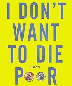 I Don't Want to Die Poor: Essays	<p> by Michael Arceneaux  </p>