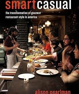 Smart Casual: The Transformation of Gourmet Restaurant Style in America	<p> by Alison Pearlman </p>