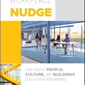The Healthy Workplace Nudge: How Healthy People, Culture, and Buildings Lead to High Performance	<p> by Rex Miller, Phillip Williams, Michael O'Neill </p>