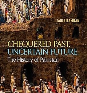 Chequered Past, Uncertain Future: The History of Pakistan <p> by Tahir Kamran </p>