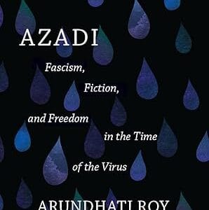 Azadi: Freedom. Fascism. Fiction <P> Arundhati Roy</P>