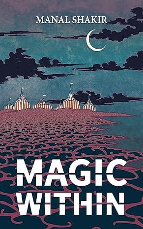 MAGIC WITHIN <P>MANAL SHAKIR </P>